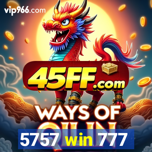 5757 win 777